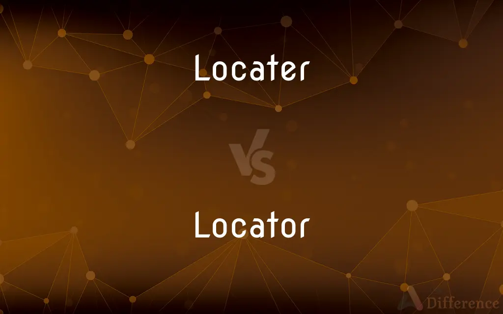 Locater vs. Locator — What's the Difference?