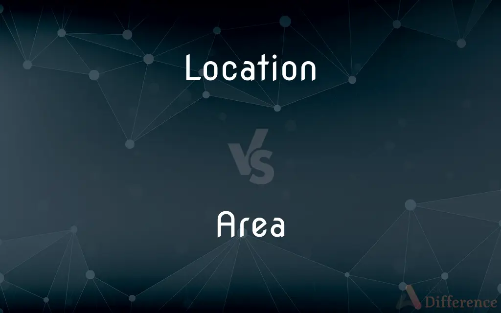 Location vs. Area — What's the Difference?