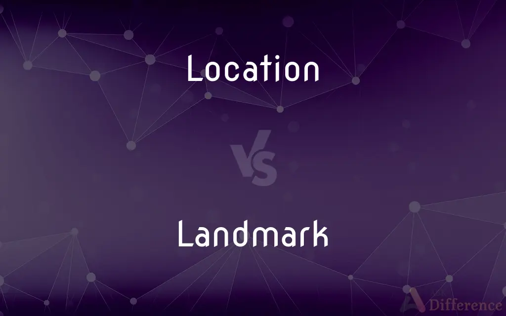 Location vs. Landmark — What's the Difference?