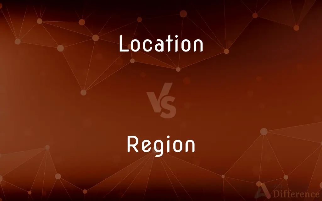 Location vs. Region — What's the Difference?