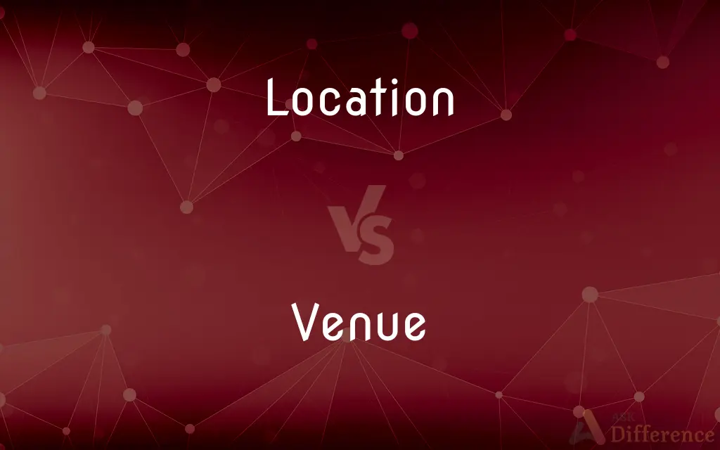 Location vs. Venue — What's the Difference?