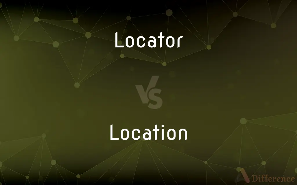 Locator vs. Location — What's the Difference?