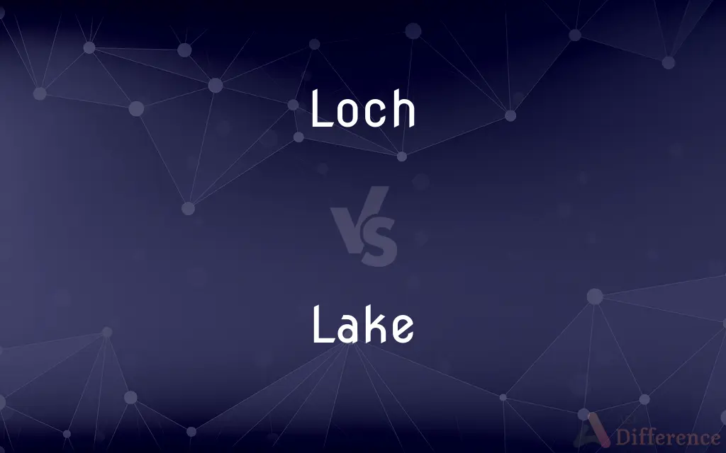 Loch vs. Lake — What's the Difference?
