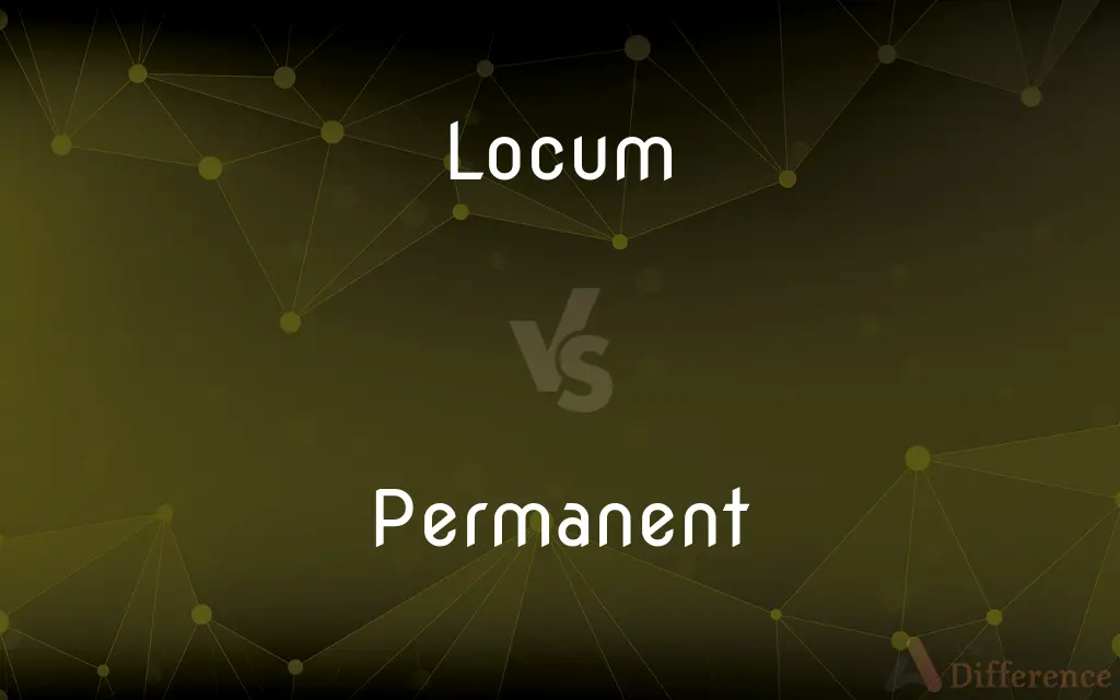 Locum vs. Permanent — What's the Difference?
