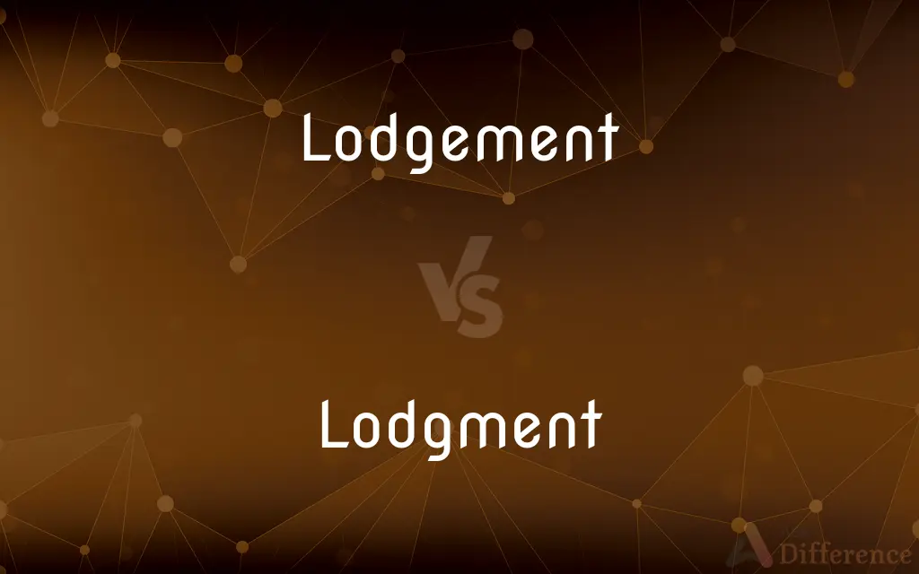 Lodgement vs. Lodgment — What's the Difference?