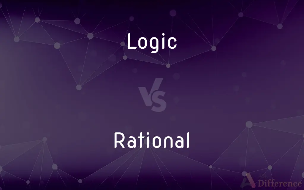 Logic vs. Rational — What's the Difference?