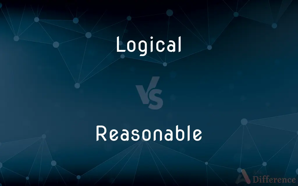 Logical vs. Reasonable — What's the Difference?