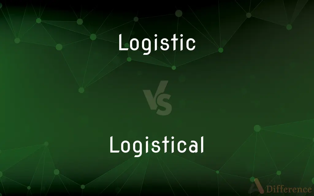 Logistic vs. Logistical — What's the Difference?