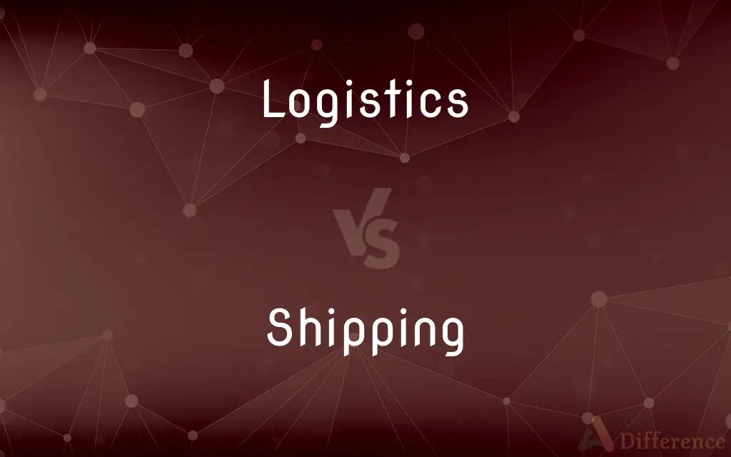 Logistics vs. Shipping — What's the Difference?