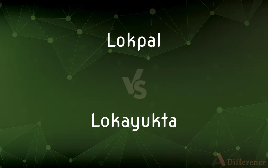 Lokpal vs. Lokayukta — What's the Difference?