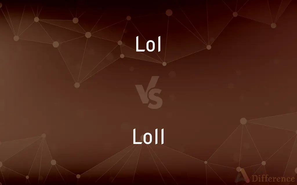 Lol vs. Loll — What's the Difference?