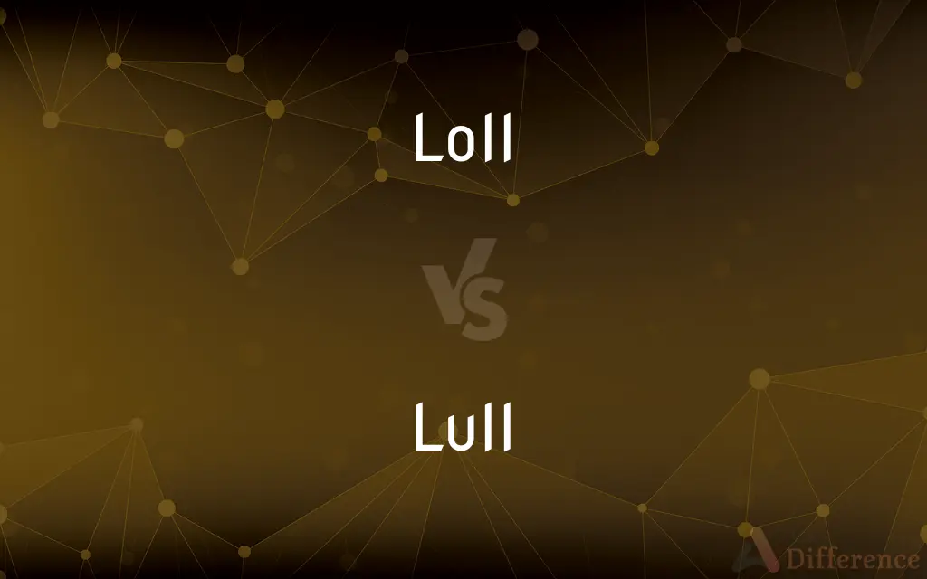Loll vs. Lull — What's the Difference?