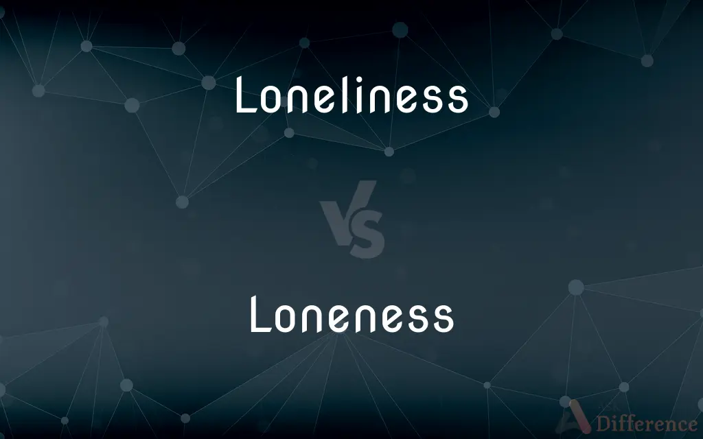 Loneliness vs. Loneness — What's the Difference?