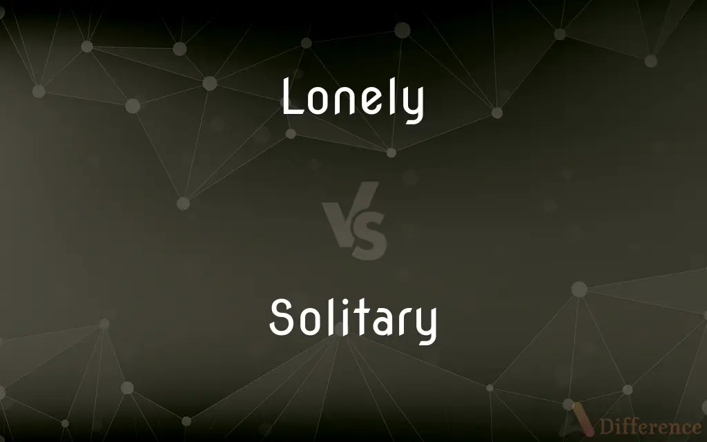 Lonely vs. Solitary — What's the Difference?