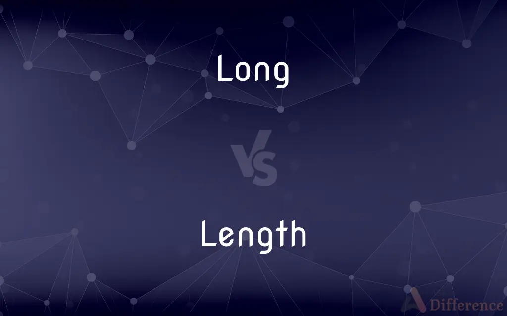 Long vs. Length — What's the Difference?