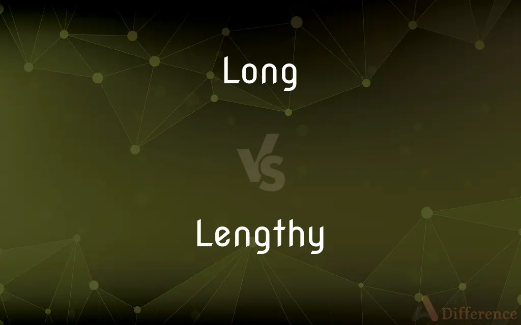 Long vs. Lengthy — What's the Difference?