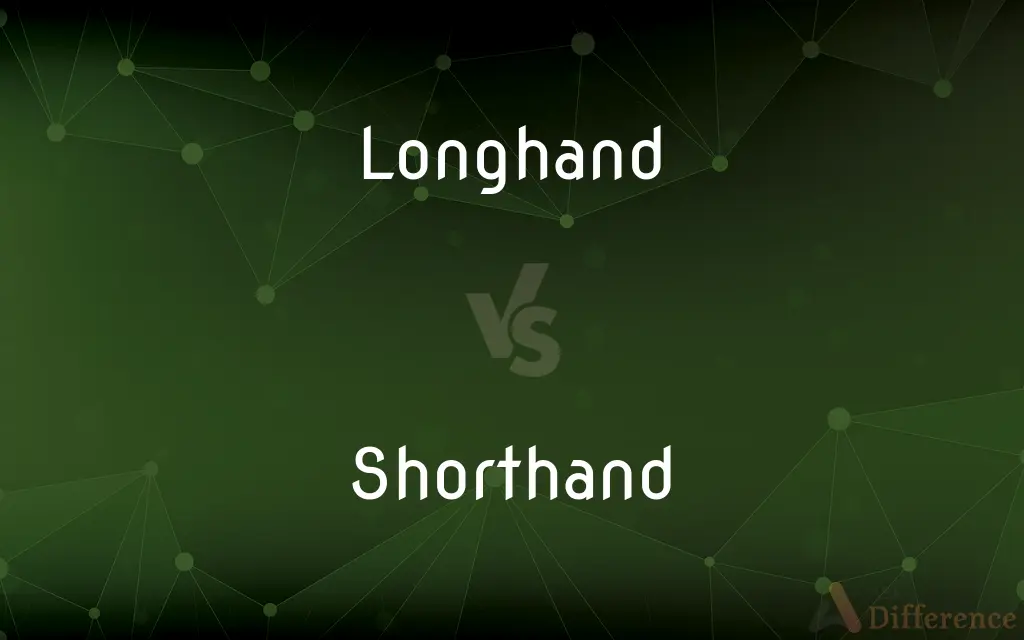 Longhand vs. Shorthand — What's the Difference?