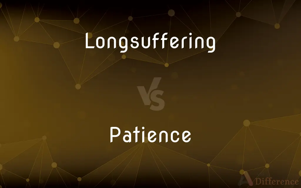 Longsuffering vs. Patience — What's the Difference?