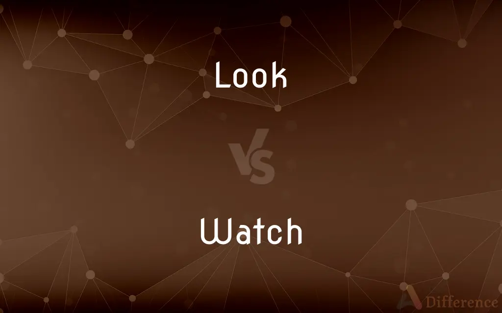 Look vs. Watch — What's the Difference?