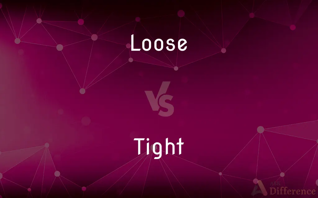 Loose vs. Tight — What's the Difference?