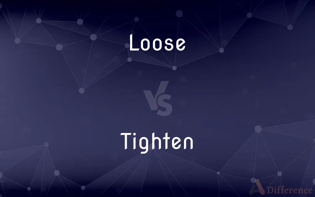 Loose vs. Tighten — What's the Difference?