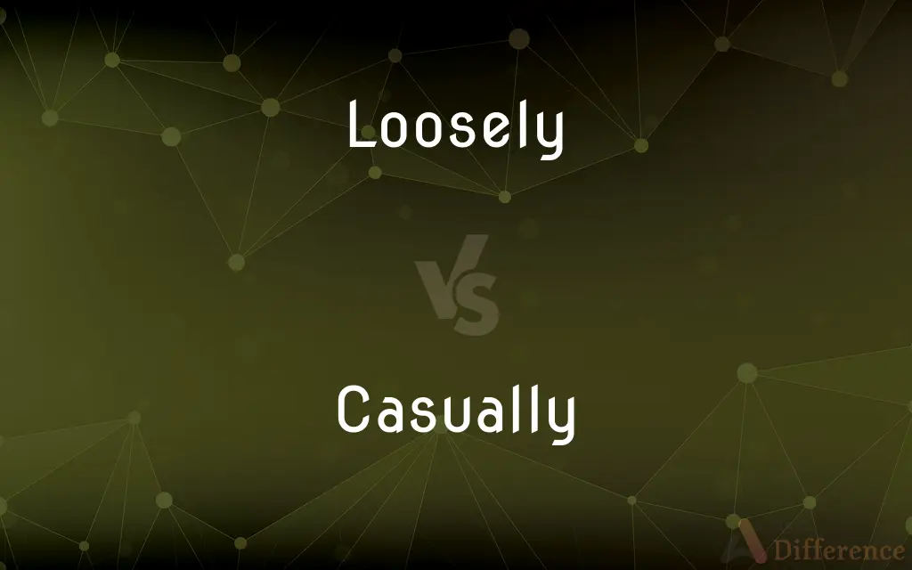 Loosely vs. Casually — What's the Difference?