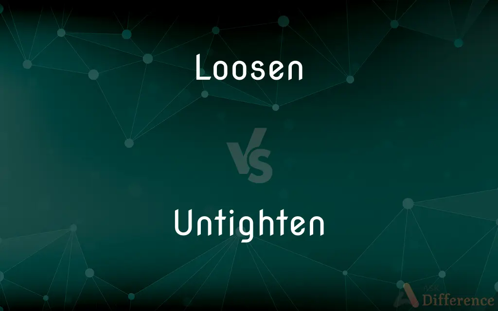 Loosen vs. Untighten — What's the Difference?