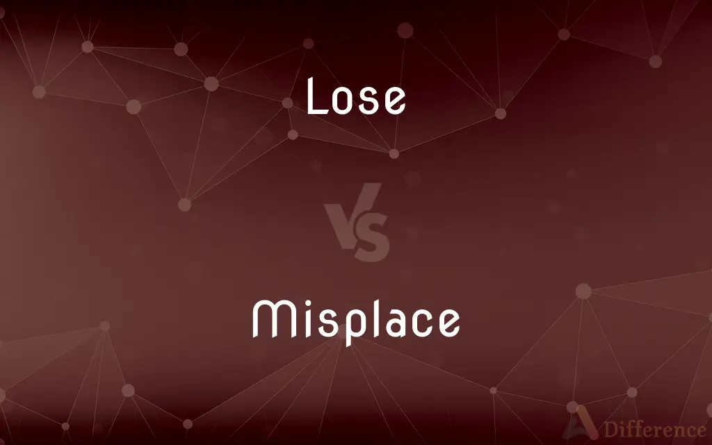 Lose vs. Misplace — What's the Difference?