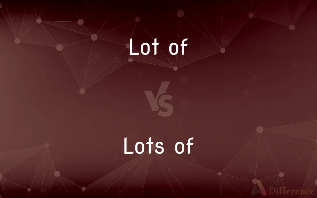 Lot of vs. Lots of — What's the Difference?