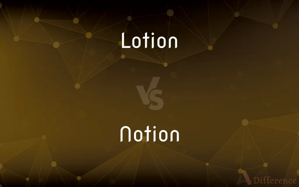 Lotion vs. Notion — What's the Difference?