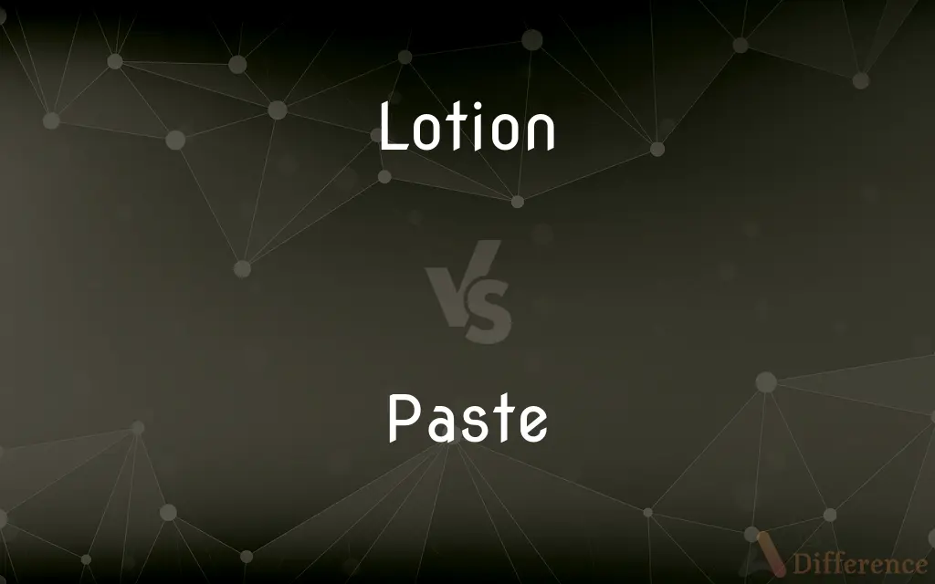 Lotion vs. Paste — What's the Difference?