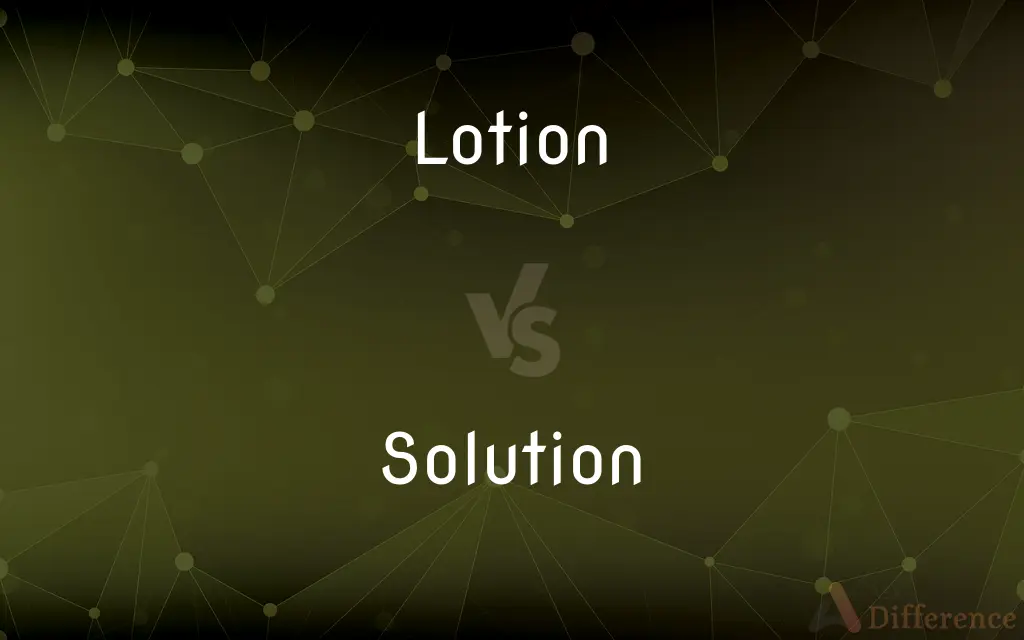 Lotion vs. Solution — What's the Difference?