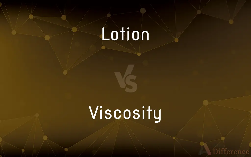 Lotion vs. Viscosity — What's the Difference?