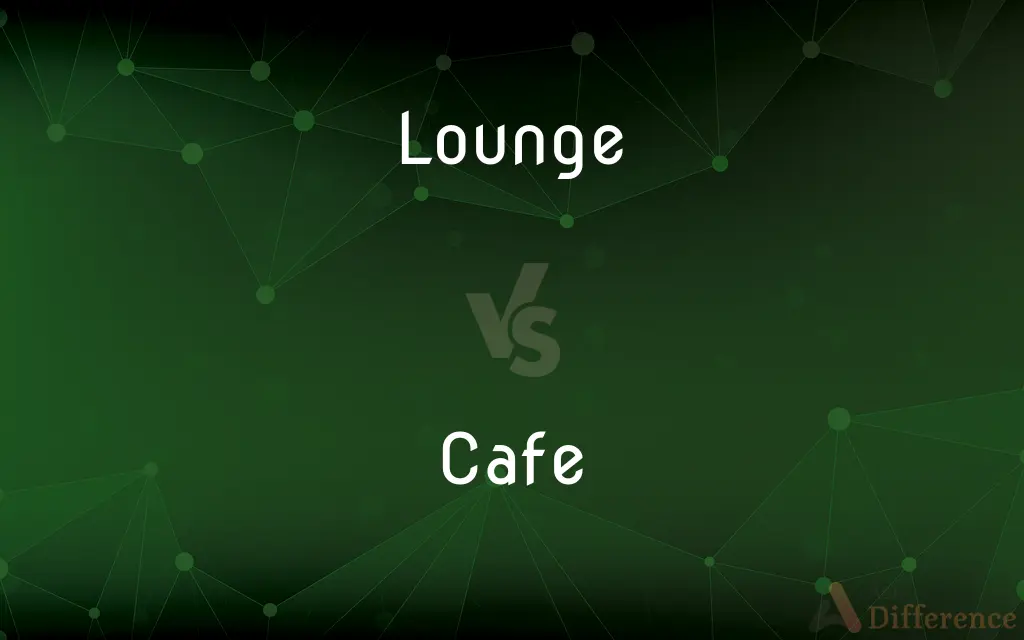 Lounge vs. Cafe — What's the Difference?