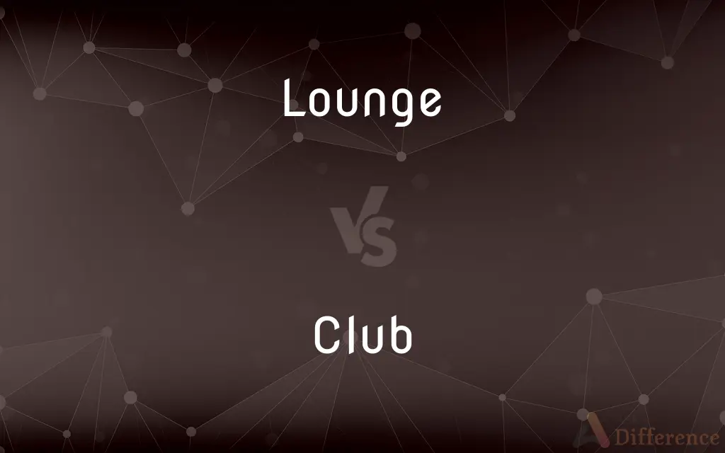 Lounge vs. Club — What's the Difference?