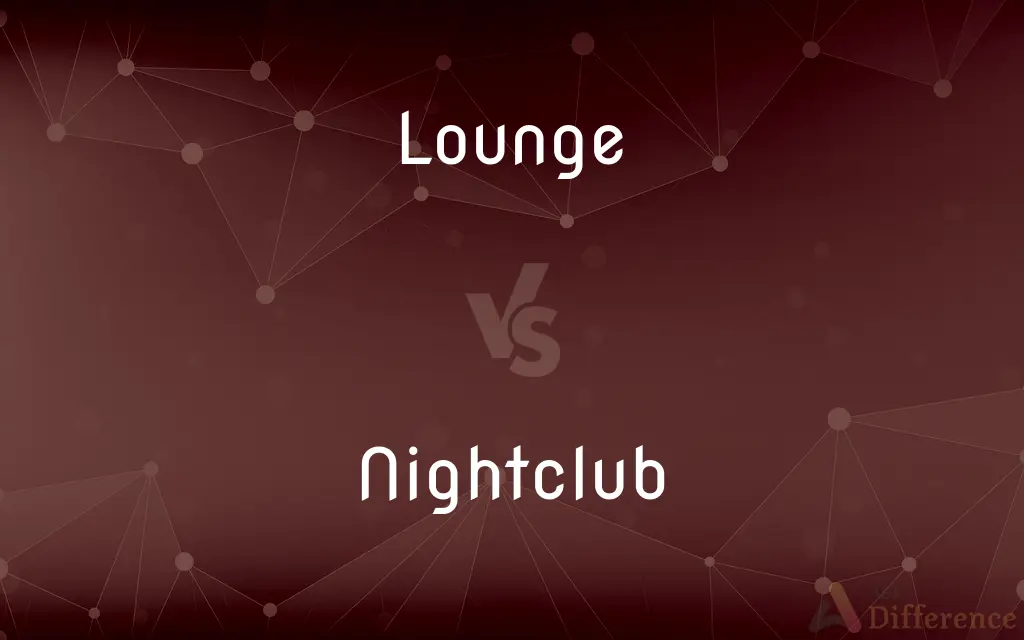 Lounge vs. Nightclub — What's the Difference?
