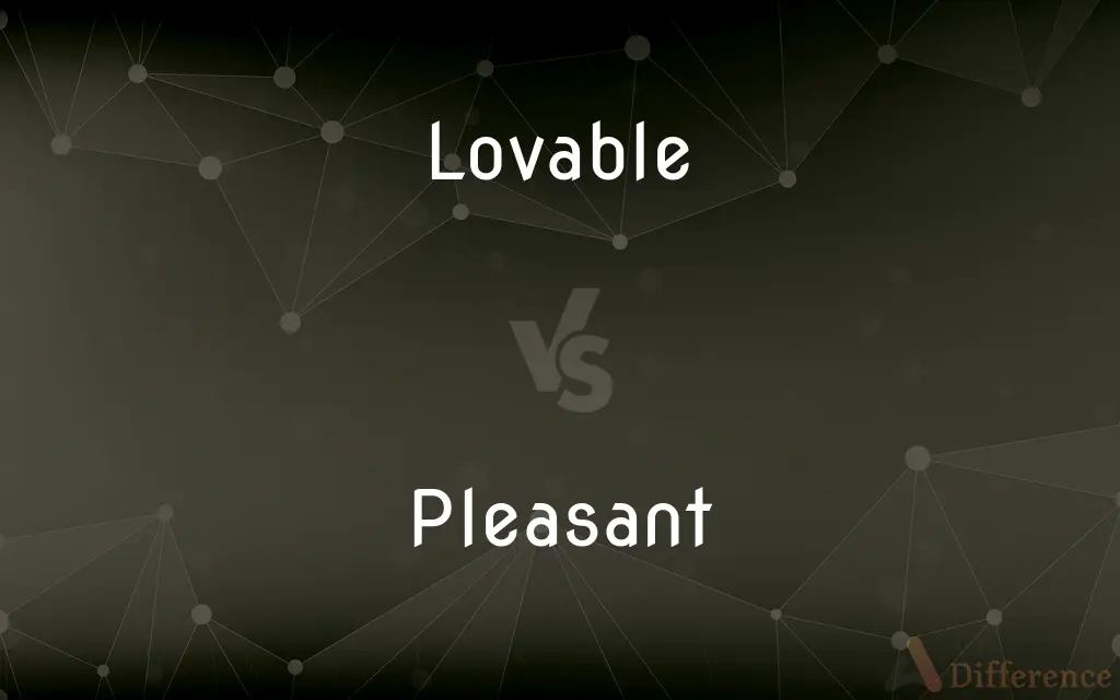Lovable vs. Pleasant — What's the Difference?