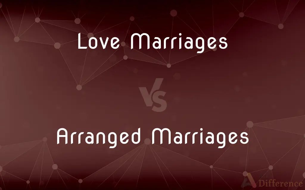 Love Marriages vs. Arranged Marriages — What's the Difference?
