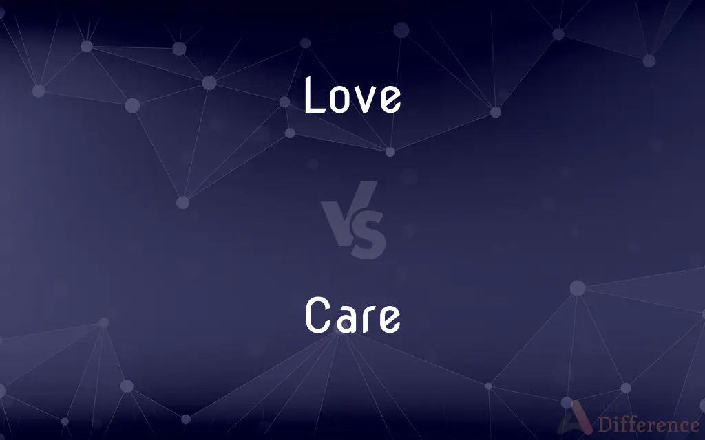 Love vs. Care — What's the Difference?