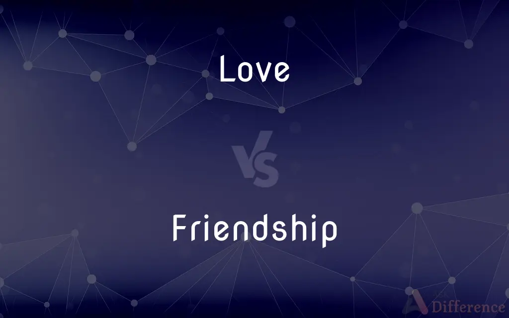 Love vs. Friendship — What's the Difference?