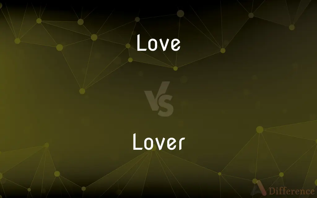 Love vs. Lover — What's the Difference?