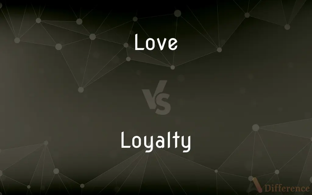 Love vs. Loyalty — What's the Difference?