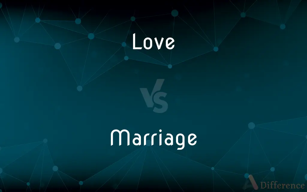 Love vs. Marriage — What's the Difference?