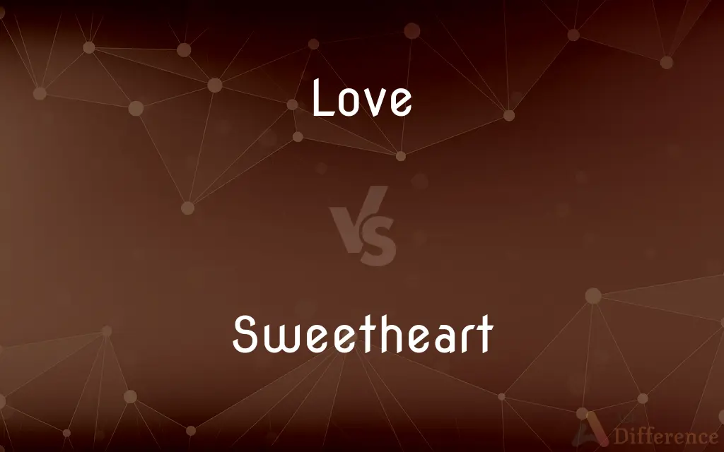 Love vs. Sweetheart — What's the Difference?