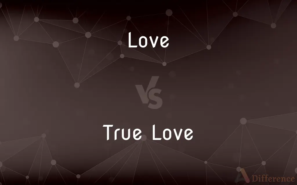 Love vs. True Love — What's the Difference?
