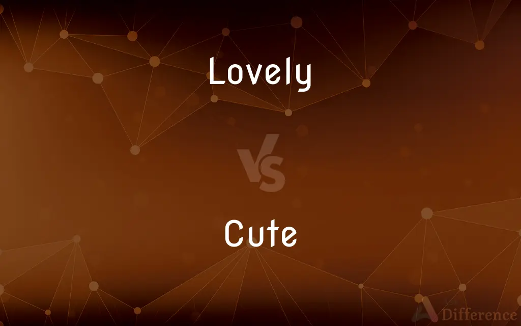 Lovely vs. Cute — What's the Difference?