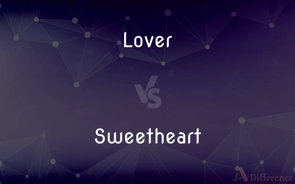 Lover vs. Sweetheart — What's the Difference?