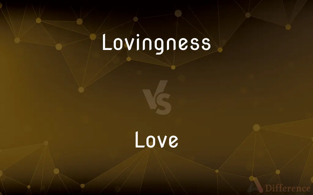 Lovingness vs. Love — What's the Difference?