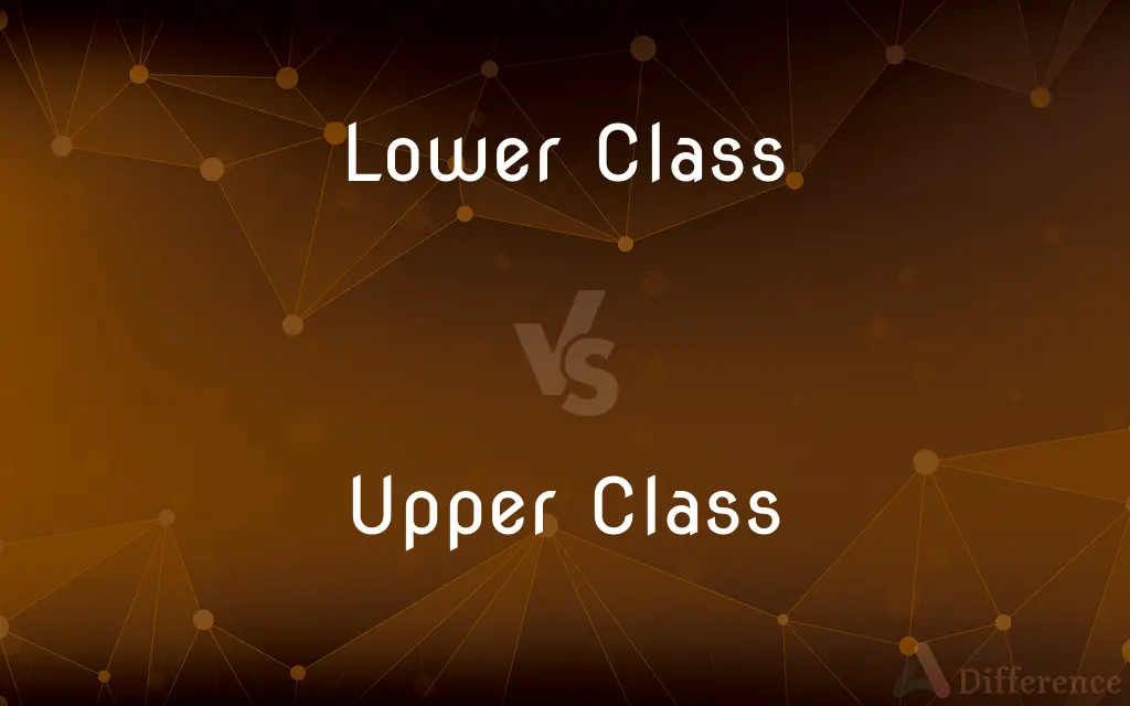 Lower Class vs. Upper Class — What's the Difference?