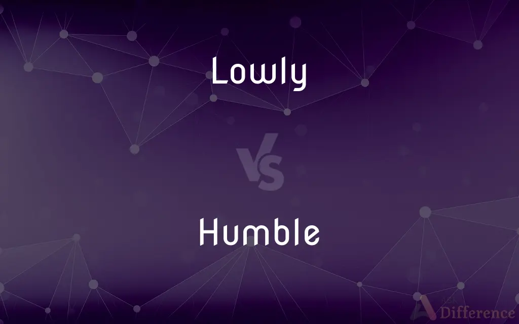 Lowly vs. Humble — What's the Difference?